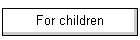 For children