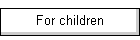 For children