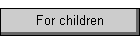 For children
