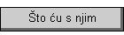 Što ću s njim